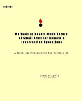 Methods of Covert Manufacture of Small Arms for Domestic Insurrection Operations: A Technology Monogram for Law Enforcement 145280026X Book Cover