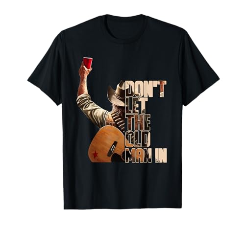 DON'T LET THE OLD MAN IN Black Version T-Shirt