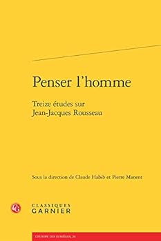 Penser l'Homme: Treize Etudes Sur Jean-Jacques Rousseau (French Edition)