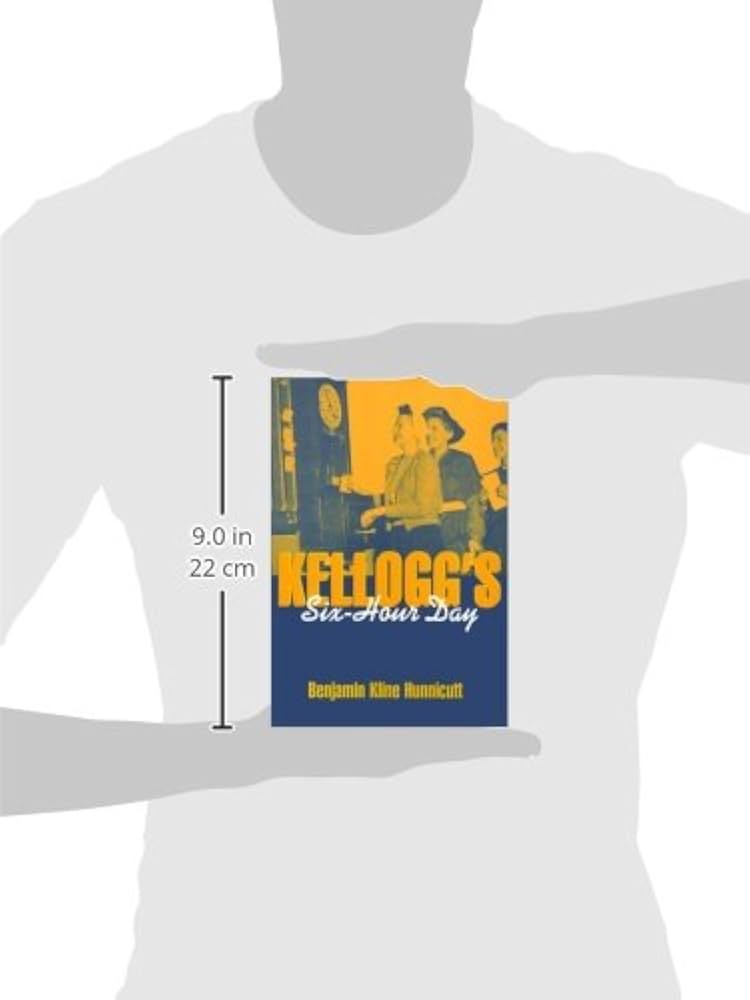 Kellogg's Six-Hour Day: Benjamin Kline Hunnicutt: 9781566394482