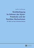 Streitbeilegung im Rahmen des Kyoto-Protokolls und der Flexiblen Mechanismen: Ein Blick auf das Schiedsverfahren - Steffen Straßburger