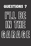 questions? i'll be in the garage: funny 6*9 fathers day blank lined notebook gift for dads (alternative fathers day cards)