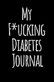 My F*cking Diabetes Journal: Notebook for Diabetics Glucose Tracker Diabetes Journal ,Food and Blood Sugar Journal, Notebook for Diabetics,Glucose, Blood Sugar Log -  Independently published