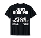 JUST KISS ME WE CAN TALK LATER DON’T HURT FEELINGS