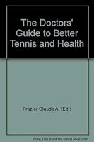 The doctors' guide to better tennis and health 0308101057 Book Cover