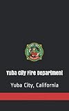Yuba City Fire Department Notebook - Lucky 7's Fire Department Journal: Yuba City California, 100 lined pages, softcover notebook, firefighter logbook ... Department Notebooks, Firefighter Journals)
