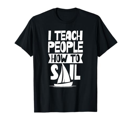 Enseño A La Gente A Navegar Instructor De Vela Profesor Camiseta