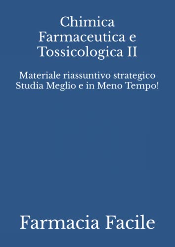 Chimica Farmaceutica e Tossicologica II: Materiale riassuntivo strategico Studia Meglio e in Meno...