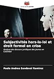  Subjectivités hors-la-loi et droit formel en crise: Analyse des discours juridiques des jeunes en Colombie