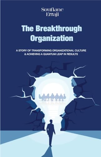 The Breakthrough Organization: A story of transforming organizational culture & achieving a quantum leap in results (Radical transformation: Unleash Your ... Potential Book 1) (English Edition)