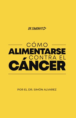 Cómo Alimentarse Contra el Cáncer (Spanish Edition)