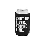 Shut Up Liver You're Fine Funny Can Coolie (Black, 1)