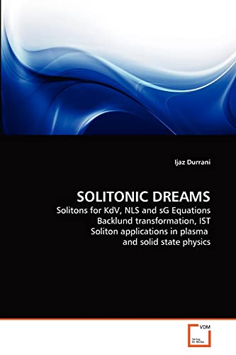 SOLITONIC DREAMS: Solitons for KdV, NLS and sG Equations Backlund transformation, IST Soliton applications in plasma and solid state physics