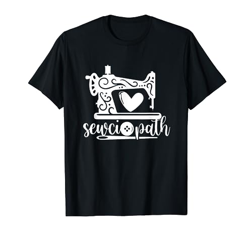 Sewciopath Funny Sewing Lover Sewer Tailor Sewing Machine T-Shirt