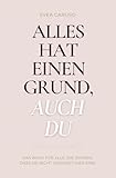 Alles hat einen Grund, auch du: Das Buch für alle, die spüren, dass sie nicht umsonst hier sind