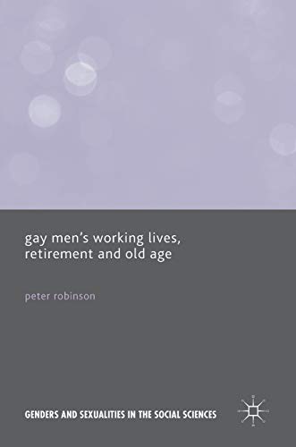 Gay Men’s Working Lives, Retirement and Old Age (Genders and Sexualities in the Social Sciences)