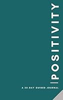 Positivity : A 30-Day Guided Journal 1952605121 Book Cover