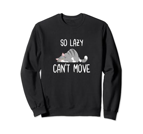 So Lazy Can't Move Funny Cute Cat Lover Crazy Cat Lady Sudadera