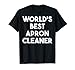 Mejor limpiador de delantal del mundo Camiseta