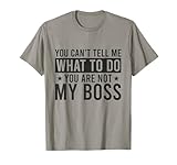 You Can't Tell Me What To Do You Are Not My Boss