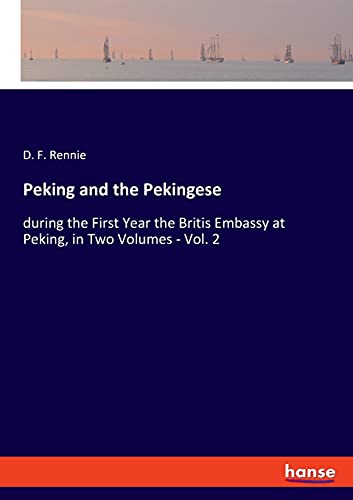 Peking and the Pekingese: during the First Year the Britis Embassy at Peking, in Two Volumes - Vol. 2
