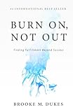 Burn On, Not Out: Finding Fulfillment Beyond Success