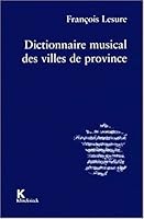 Dictionnaire Musical Des Villes de Province 2252032480 Book Cover