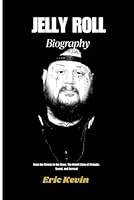 Jelly Roll Biography: From the Streets to the stage, The untold story of struggle, sound and survival B0F624XWV7 Book Cover