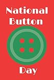  National Button Day:Funny Button Day Journal.amazing notebook with enough Space For Writing.Perfect Gifts For ... Gift,120 Pages,6x9,Soft Cover,Matte Finish