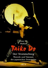 Taiko Do, Der Trommelweg. Wurzeln und Visionen des japanischen Trommelns