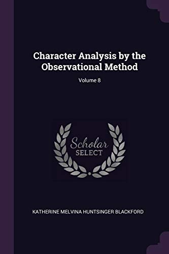 Character Analysis by the Observational Method; Volume 8
