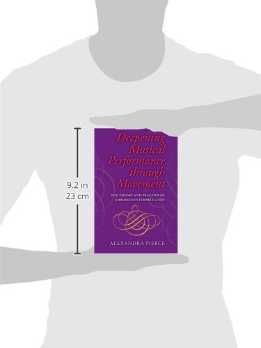 Deepening Musical Performance Through Movement: The Theory And Practice Of Embodied Interpretation (Musical Meaning And Interpretation) #TOP2