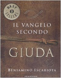 Il vangelo secondo Giuda di Beniamino Iscariota Il vangelo secondo Giuda di Beniamino Iscariota