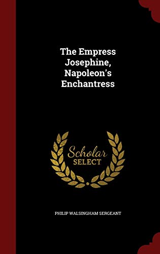 The Empress Josephine, Napoleon's Enchantress 1297764943 Book Cover