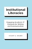 Institutional Literacies: Engaging Academic IT Contexts for Writing and Communication