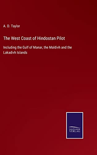 The West Coast of Hindostan Pilot: Including the Gulf of Manar, the Maldivh and the Lakadivh Islands