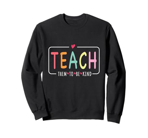 Teacher Life School Anti Bullying Enseñarles a ser amables lindos Sudadera