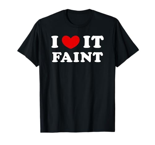 Photo de I Love It Faint, Je L'Aime Faible T-Shirt