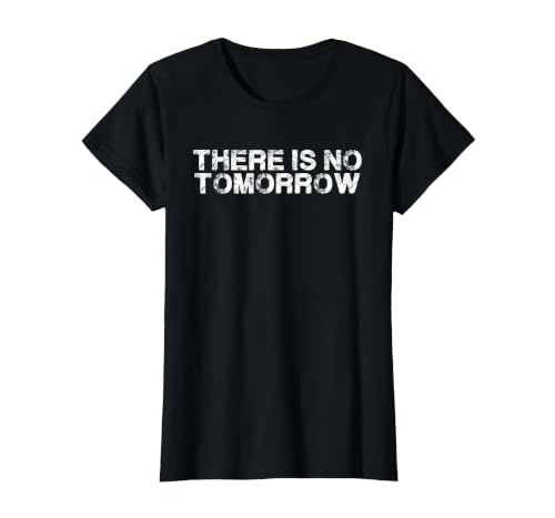 There Really is No Tomorrow to Wait for Funny Quote T-Shirt, Women, Black, 3X-Large
