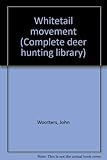 Whitetail movement (Complete deer hunting library)