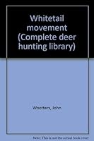 Whitetail movement (Complete deer hunting library)