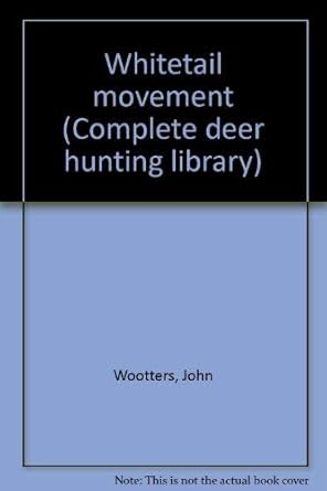 Whitetail movement (Complete deer hunting library): Wootters, John ...