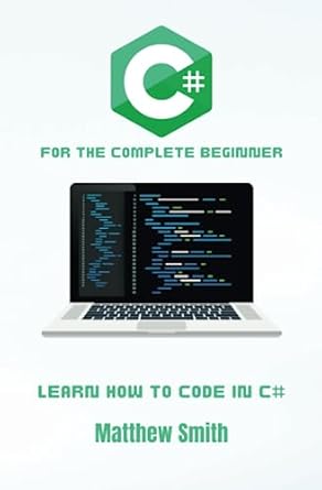 C# for the Complete Beginner: Learn how to code in C# (Information ...