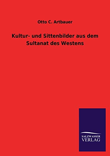 Kultur- Und Sittenbilder Aus Dem Sultanat Des Westens (German Edition)