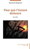 Pour que l'instant demeure: Nouvelles