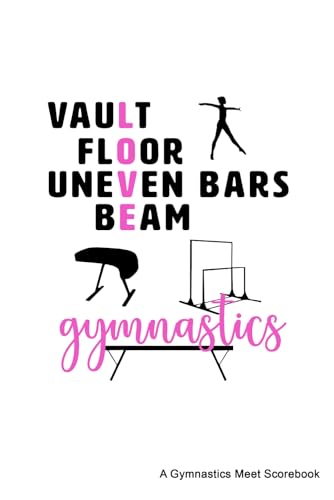 Vault Floor Uneven Bars Beam; A Gymnastics Meet Scorebook: Logbook for Gymnastics | Score Tracker for Gymnastics Events | 120 pages, 6' x 9'