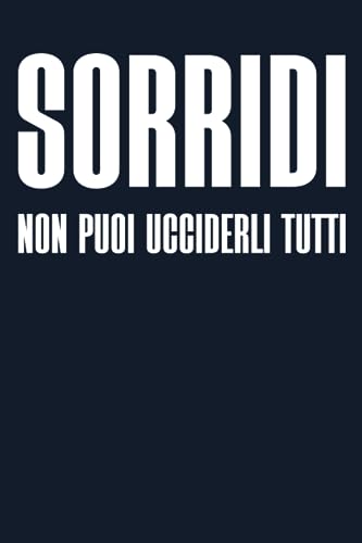 Sorridi Puoi Ucciderli Tutti: Quaderno a linee con frase divertente; Scherzo Regalo perfetto per collega, amico, capo, compagno di classe. Formato A5 con 110 pagine!