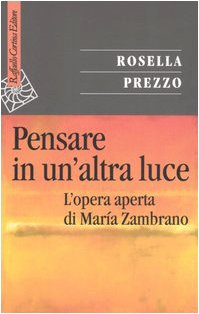 Pensare In Un'altra Luce. L'opera Aperta Di MaríA Zambrano