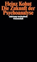 Die Zukunft der Psychoanalyse: Aufsätze zu allgemeinen Themen und zur Psychologie des Selbst 3518277251 Book Cover