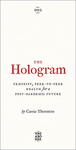 The Hologram: Feminist, Peer-to-Peer Health for a Post-Pandemic Future (Vagabonds)